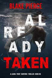Icon image Already Taken (A Laura Frost FBI Suspense Thriller—Book 6)