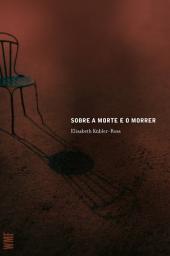 Icon image Sobre a morte e o morrer: O que os doentes terminais têm para ensinar a médicos, enfermeiras, relogiosos e aos seus próprios parentes