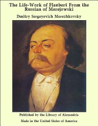 Icon image The Life-Work of Flaubert From the Russian of Merejowski