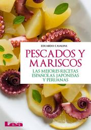 Icon image Pescados y mariscos: Las mejores recetas españolas, japonesas y peruanas