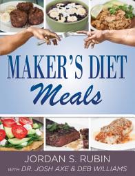 Icon image Maker's Diet Meals: Biblically-Inspired Delicious and Nutritous Recipes for the Entire Family