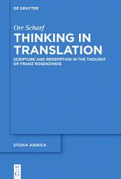 Icon image Thinking in Translation: Scripture and Redemption in the Thought of Franz Rosenzweig