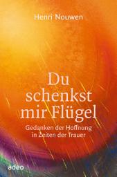 Icon image Du schenkst mir Flügel: Gedanken der Hoffnung in Zeiten der Trauer.