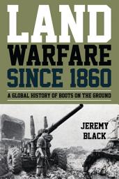 Icon image Land Warfare since 1860: A Global History of Boots on the Ground