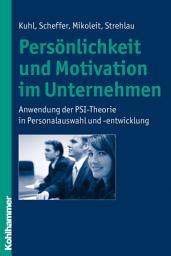 Icon image Persönlichkeit und Motivation im Unternehmen: Anwendung der PSI-Theorie in Personalauswahl und -entwicklung