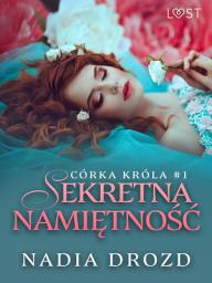 Icon image Córka króla 1: Sekretna namiętność – opowiadanie erotyczne: Tom 1