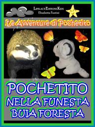 Icon image Pochetito nella Funesta Buia Foresta (Libro Illustrato per Bambini)