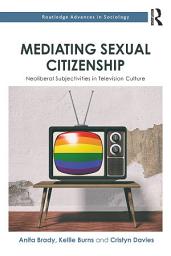Icon image Mediating Sexual Citizenship: Neoliberal Subjectivities in Television Culture