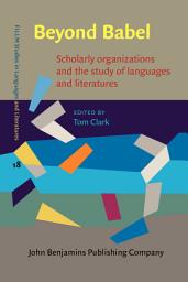Icon image Beyond Babel: Scholarly organizations and the study of languages and literatures