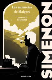 Icon image Las memorias de Maigret (Las novelas de Maigret)
