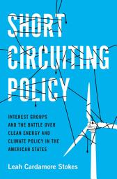 Icon image Short Circuiting Policy: Interest Groups and the Battle Over Clean Energy and Climate Policy in the American States