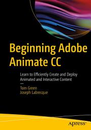 Icon image Beginning Adobe Animate CC: Learn to Efficiently Create and Deploy Animated and Interactive Content