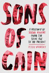 Icon image Sons of Cain: A History of Serial Killers from the Stone Age to the Present