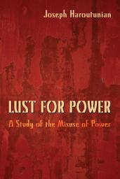 Icon image Lust for Power: A Study of the Misuse of Power