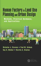 Icon image Human Factors in Land Use Planning and Urban Design: Methods, Practical Guidance, and Applications