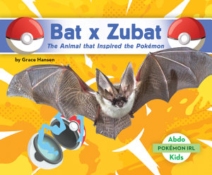 Icon image Bat x Zubat: The Animal that Inspired the Pokémon: Animal that Inspired the Pokémon