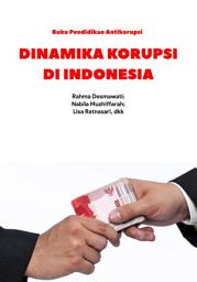 Icon image Dinamika Korupsi di Indonesia: Buku Pendidikan Antikorupsi