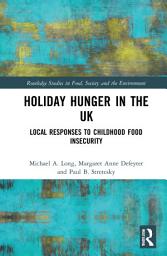 Icon image Holiday Hunger in the UK: Local Responses to Childhood Food Insecurity