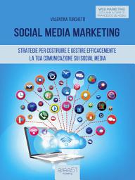 Icon image Social Media Marketing: Strategie per costruire e gestire efficacemente la tua comunicazione sui Social Media