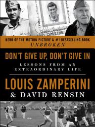 Icon image Don't Give Up, Don't Give In: Lessons from an Extraordinary Life