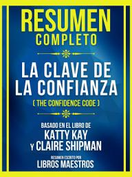 Icon image Resumen Completo - La Clave De La Confianza (The Confidence Code) - Basado En El Libro De Katty Kay Y Claire Shipman