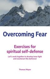 Icon image Overcoming Fear: Exercises for spiritual self-defense