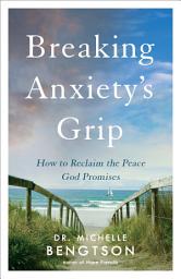 Icon image Breaking Anxiety's Grip: How to Reclaim the Peace God Promises