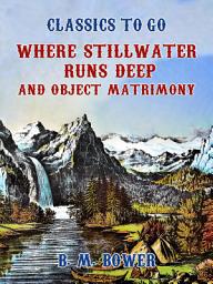 Icon image Where Stillwater Runs Deep and Object, Matrimony: Restored Classics to Go Edition