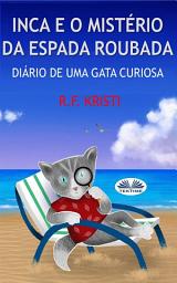 Icon image Inca e o mistério da espada roubada: Diário de uma gata curiosa
