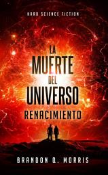 Icon image La muerte del universo: Renacimiento: Hard Science Fiction