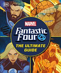 Icon image Fantastic Four The Ultimate Guide: The Ultimate Guide to Marvel's Original Superhero Family