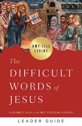 Icon image The Difficult Words of Jesus Leader Guide: A Beginner's Guide to His Most Perplexing Teachings