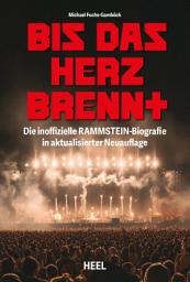 Icon image Bis das Herz brennt (Aktualisierte Neuauflage): Die inoffizielle Rammstein-Biografie, Ausgabe 2