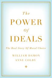 Icon image The Power of Ideals: The Real Story of Moral Choice