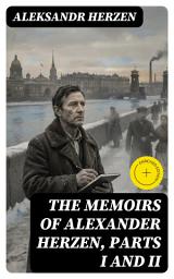 Icon image The Memoirs of Alexander Herzen, Parts I and II: Enriched edition. Exile, Revolution, and the Quest for Freedom in 19th-Century Russia