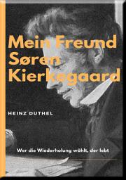 Icon image MEIN FREUND SØREN KIERKEGAARD: DIE PHILOSOPHEN HABEN DIE WELT NUR VERSCHIEDEN INTERPRETIERT. ES KOMMT DARAUF AN, SIE ZU VERÄNDERN.