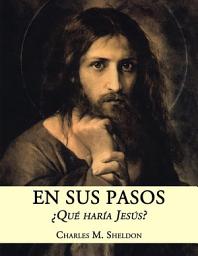 Icon image En Sus Pasos: ¿qué Haría Jesús?