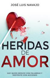 Icon image Heridas de amor: Hay quien seduce con palabras y destruye con acciones