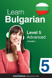 Icon image Learn Bulgarian - Level 5: Advanced, Volume 2: Lessons 1-25