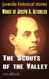 Icon image The Scouts of the Valley: juvenile historical stories