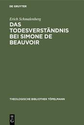 Icon image Das Todesverständnis bei Simone de Beauvoir: Eine theologische Untersuchung