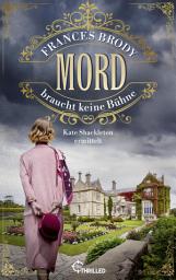 Icon image Mord braucht keine Bühne: Kate Shackleton ermittelt