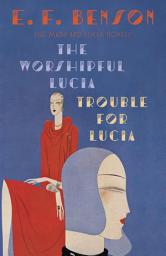 Icon image The Worshipful Lucia & Trouble for Lucia: The Mapp & Lucia Novels
