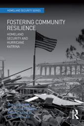 Icon image Fostering Community Resilience: Homeland Security and Hurricane Katrina