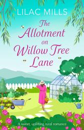 Icon image The Allotment on Willow Tree Lane: A sweet, uplifting rural romance