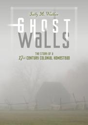 Icon image Ghost Walls: The Story of a 17th-Century Colonial Homestead