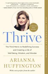 Icon image Thrive: The Third Metric to Redefining Success and Creating a Life of Well-Being, Wisdom, and Wonder