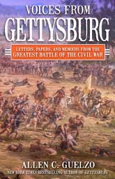 Icon image Voices from Gettysburg: Letters, Papers, and Memoirs from the Greatest Battle of the Civil War