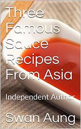 Icon image Three Famous Sauce Recipes From Asia: Independent Author