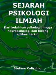 Icon image Sejarah psikologi ilmiah: Dari kelahiran psikologi hingga neuropsikologi dan bidang aplikasi terkini
